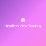 Illustration: Build a Headless View Tracking System