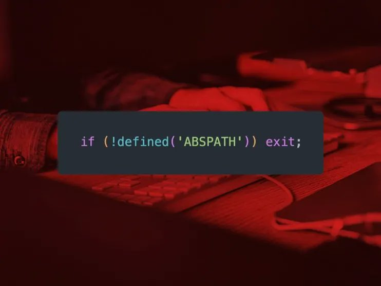 What Does if ( ! defined(‘ABSPATH’) ) exit; Mean and Why It’s Mandatory in Every WordPress Theme & Plugin File